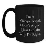 Funny Vice-principal Gifts, Christmas Unique Gifts for Vice-principal from Friends, Vice-principal Black Coffee Mug, I'm A Vice-principal. I Don't Argue. I Just Explain Why I'm Right. - Main